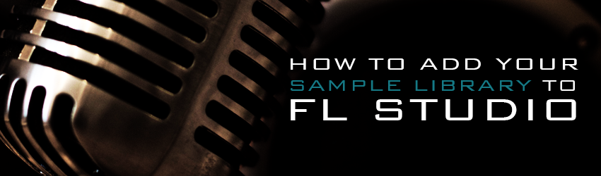 Banner How to add Sample Library to FL Studio Tutorial Music Production Blog