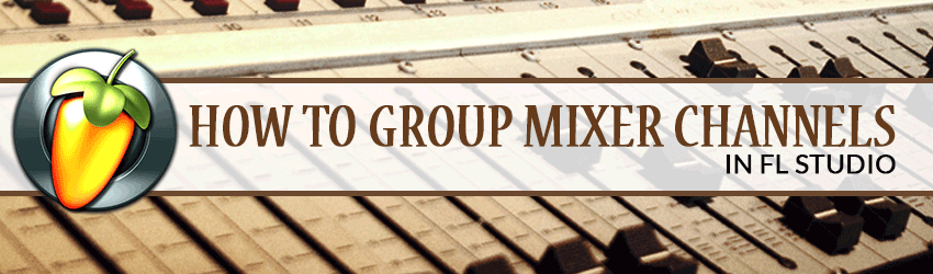 how to group channels in fl studio